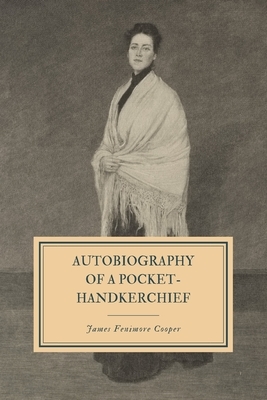 Autobiography of a Pocket-Handkerchief by James Fenimore Cooper