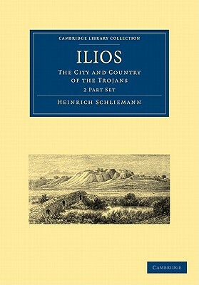 Ilios by Heinrich Schliemann