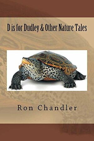 D is for Dudley & Other Nature Tales by Ron Chandler