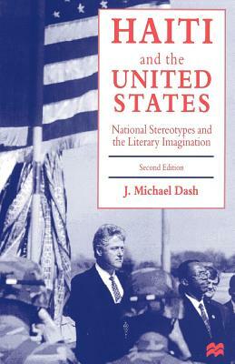 Haiti and the United States: National Stereotypes and the Literary Imagination by J. Michael Dash