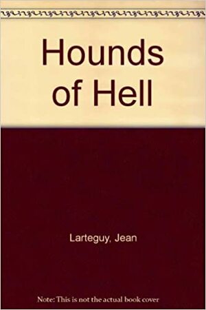 The Hounds Of Hell by Jean Lartéguy