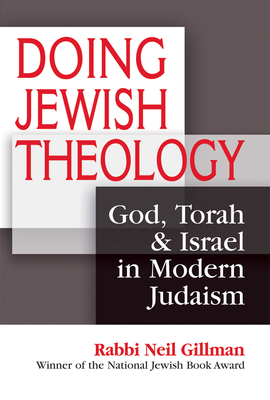 Doing Jewish Theology: God, Torah & Israel in Modern Judaism by Neil Gillman