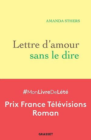 Lettre d'amour sans le dire by Amanda Sthers