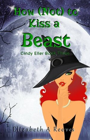 How Not to Kiss a Beast by Elizabeth A. Reeves