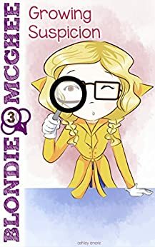 Growing Suspicion: Blondie McGhee Detective Series: Funny Detective Mystery Series for 9-12 Year Old Girls by Ashley Eneriz