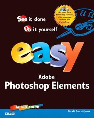 Easy Adobe Photoshop Elements [With CDROM] by Gerald Everett Jones