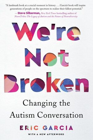 We're Not Broken: Changing the Autism Conversation by Eric Garcia