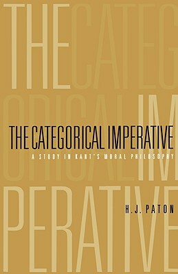 Categorical Imperative: A Study in Kant's Moral Philosophy by H. J. Paton