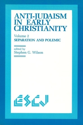 Anti-Judaism in Early Christianity: Separation and Polemic by 