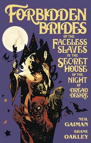 Forbidden Brides of the Faceless Slaves in the Secret House of the Night of Dread Desire by Neil Gaiman