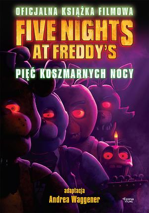 Five Nights at Freddy's: Pięć koszmarnych nocy : oficjalna książka filmowa by Seth Cuddeback, Scott Cawthon, Andrea Waggener, Emma Tammi