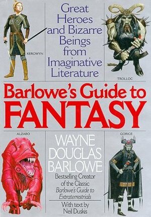 Barlowe's Guide to Fantasy: Great Heroes and Bizarre Beings from Imaginative Literature by Wayne Barlowe, Neil Duskis