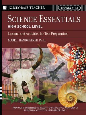 Science Essentials, High School Level: Lessons and Activities for Test Preparation by Mark J. Handwerker