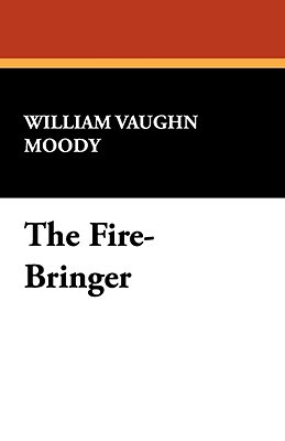 The Fire-Bringer by William Vaughn Moody