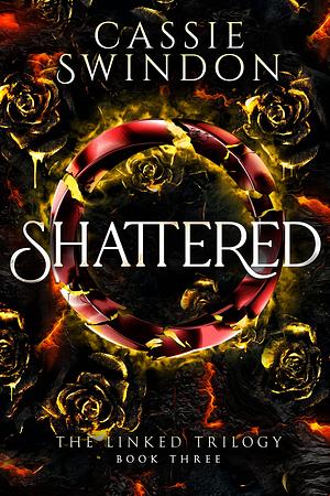 Shattered by Cassie Swindon