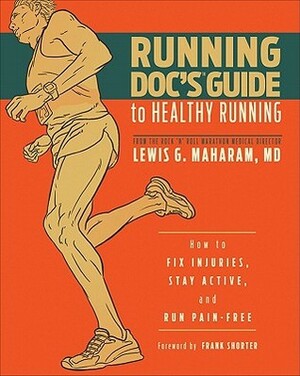 Running Doc's Guide to Healthy Running: How to Fix Injuries, Stay Active, and Run Pain-Free by Lewis G. Maharam