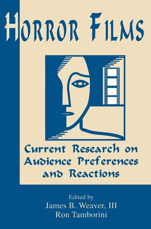 Horror Films: Current Research on Audience Preferences and Reactions by Ron Tamborini, James B. Weaver III