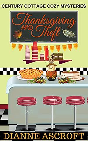 Thanksgiving and Theft: A Century Cottage Cozy Mysteries novella by Dianne Ascroft
