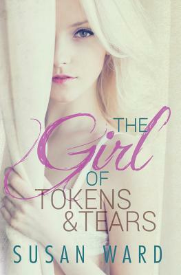 The Girl Of Tokens And Tears by Susan Ward