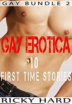 Gay Erotica – 10 First Time Stories by Ricky Hard