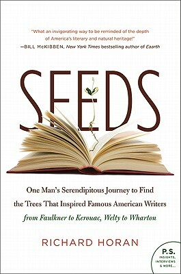 Seeds: One Man's Serendipitous Journey to Find the Trees That Inspired Famous American Writers from Faulkner to Kerouac, Welt by Richard Horan