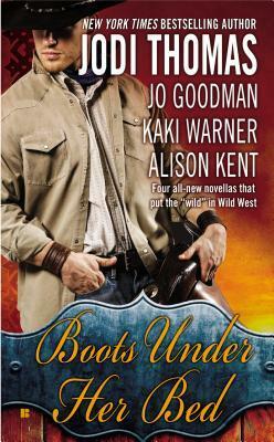 Boots Under Her Bed by Jo Goodman, Kaki Warner, Alison Kent, Jodi Thomas