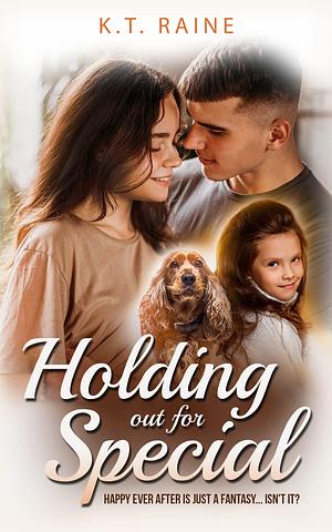 Holding Out for Special: A clean, good-guy alpha male romance standalone by K.T. Raine, K.T. Raine