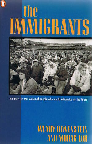 The Immigrants by Wendy Lowenstein, Morag Loh