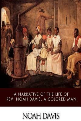 A Narrative of the Life of Rev. Noah Davis, a Colored Man by Noah Davis