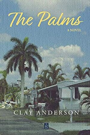 The Palms: A novel by Clay Anderson