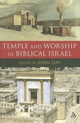 Temple and Worship in Biblical Israel by John Day