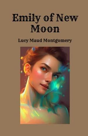 Emily of New Moon: L M Montgomery by L.M. Montgomery, L.M. Montgomery