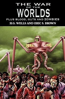 The War of the Worlds: H.G. Wells's Classic Plus Blood, Guts and Zombies by Eric S. Brown, H.G. Wells