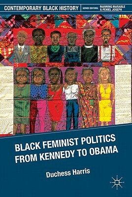 Black Feminist Politics from Kennedy to Clinton by D. Harris