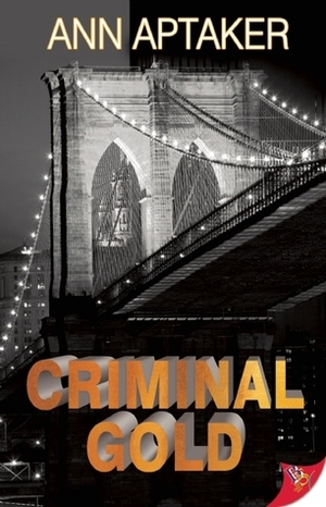 Criminal Gold by Ann Aptaker