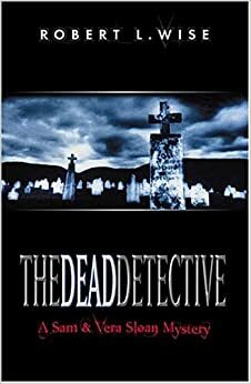 The Dead Detective by Robert L. Wise
