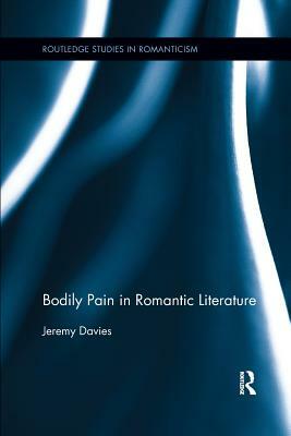 Bodily Pain in Romantic Literature by Jeremy Davies