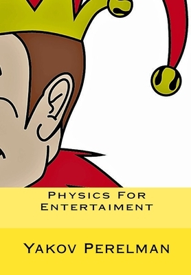 Physics For Entertaiment by Yakov Perelman