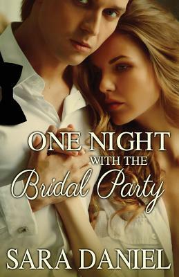 One Night With the Bridal Party: Box Set by Sara Daniel