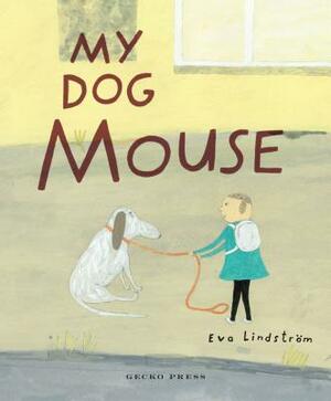 My Dog Mouse by Eva Lindström