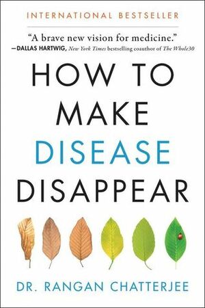 How to Make Disease Disappear by Rangan Chatterjee