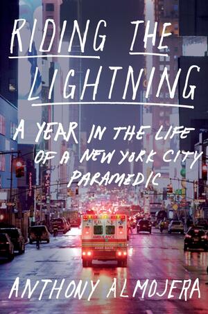 Riding the Lightning: A Year in the Life of a New York City Paramedic by Anthony Almojera