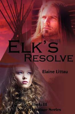 Elk's Resolve: Nan's Heritage Series by Elaine Littau, Jonna Feavel