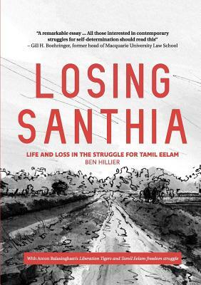 Losing Santhia: Life and loss in the struggle for Tamil Eelam by Ben Hillier