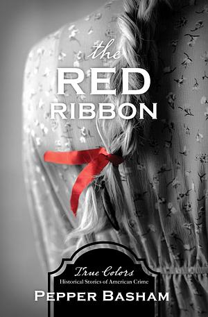 The Red Ribbon by Pepper D. Basham, Pepper D. Basham