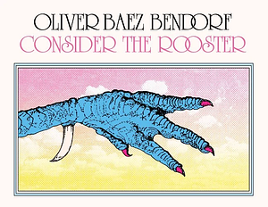 Consider the Rooster by Oliver Baez Bendorf