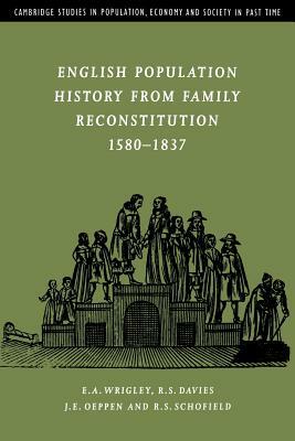 English Population History from Family Reconstitution 1580-1837 by R. S. Davies, J. E. Oeppen, E. A. Wrigley