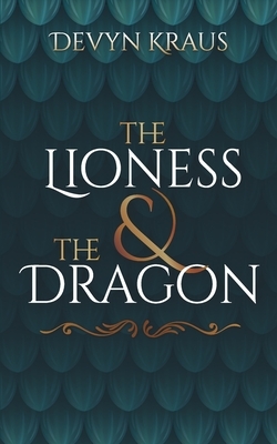 The Lioness & The Dragon by Devyn Kraus