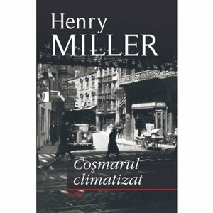Coșmarul climatizat by Henry Miller