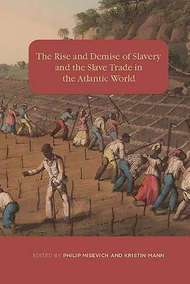 The Rise and Demise of Slavery and the Slave Trade in the Atlantic World by 